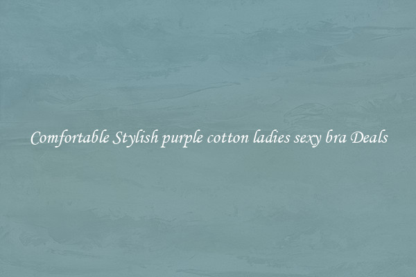Comfortable Stylish purple cotton ladies sexy bra Deals