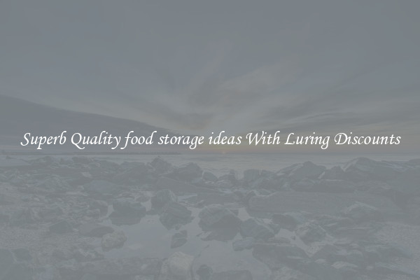 Superb Quality food storage ideas With Luring Discounts