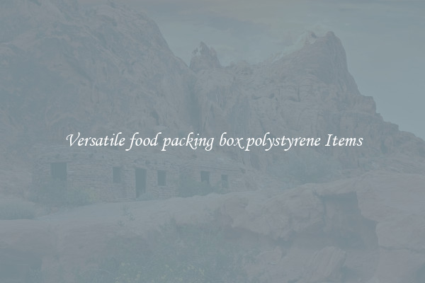 Versatile food packing box polystyrene Items