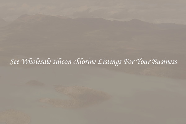 See Wholesale silicon chlorine Listings For Your Business