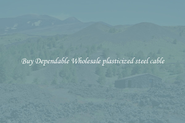 Buy Dependable Wholesale plasticized steel cable