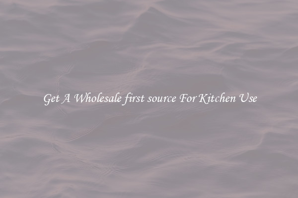 Get A Wholesale first source For Kitchen Use