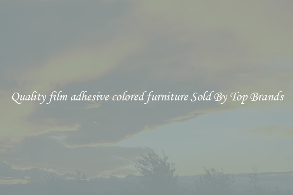 Quality film adhesive colored furniture Sold By Top Brands