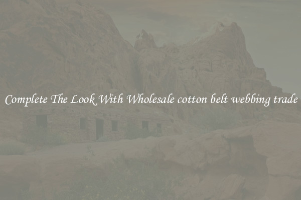 Complete The Look With Wholesale cotton belt webbing trade