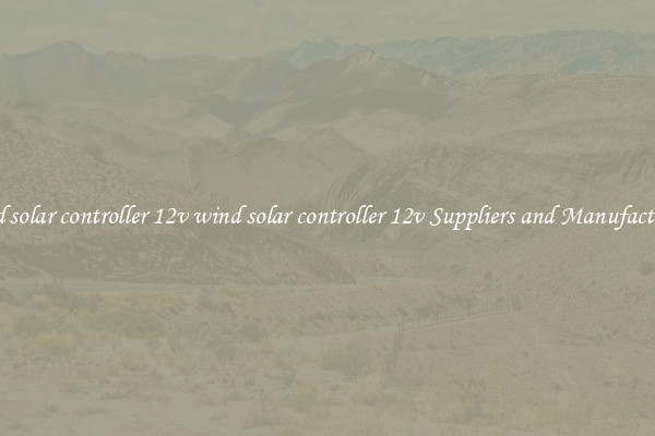 wind solar controller 12v wind solar controller 12v Suppliers and Manufacturers