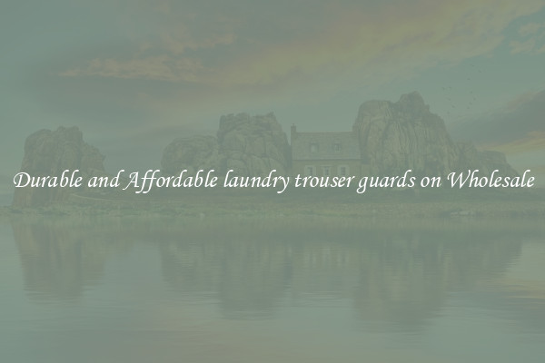 Durable and Affordable laundry trouser guards on Wholesale