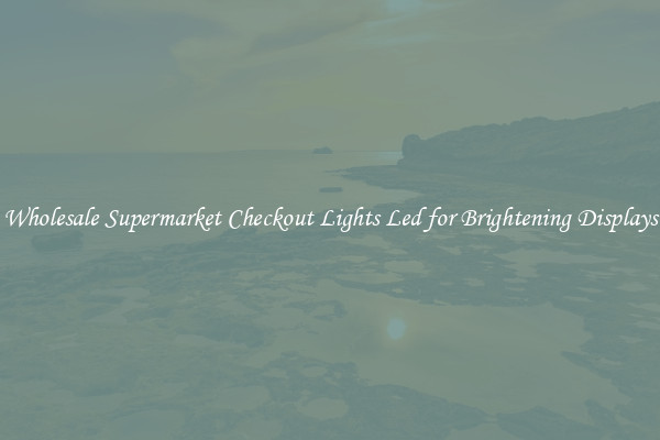 Wholesale Supermarket Checkout Lights Led for Brightening Displays
