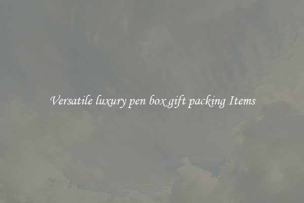 Versatile luxury pen box gift packing Items