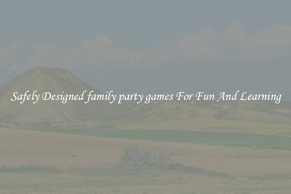 Safely Designed family party games For Fun And Learning