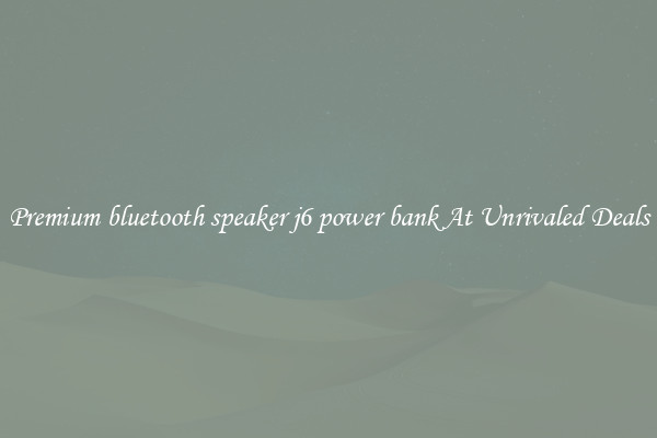 Premium bluetooth speaker j6 power bank At Unrivaled Deals