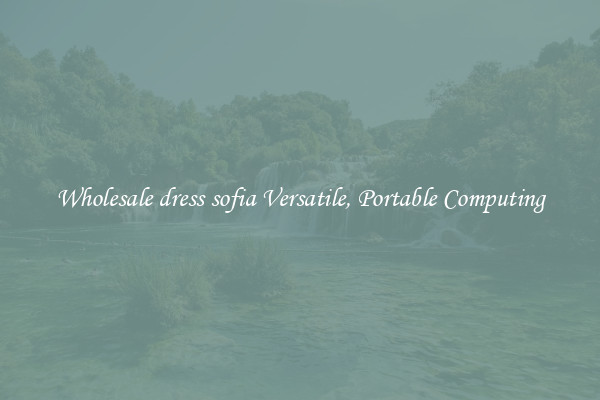 Wholesale dress sofia Versatile, Portable Computing