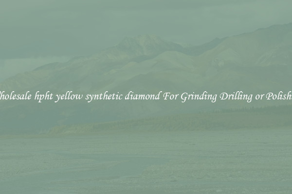 Wholesale hpht yellow synthetic diamond For Grinding Drilling or Polishing