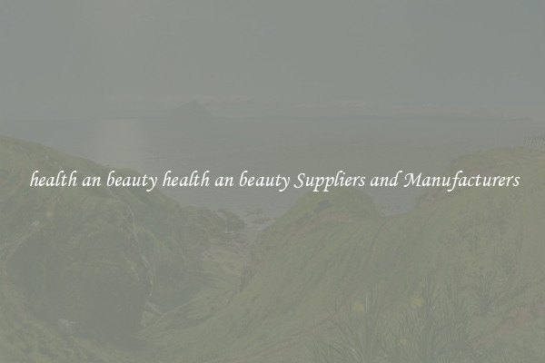 health an beauty health an beauty Suppliers and Manufacturers