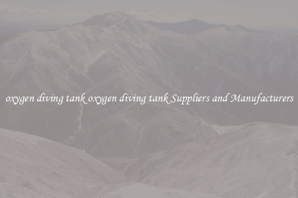 oxygen diving tank oxygen diving tank Suppliers and Manufacturers