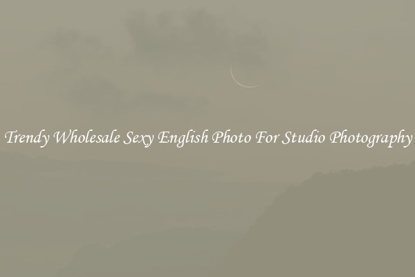 Trendy Wholesale Sexy English Photo For Studio Photography
